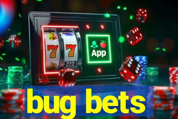 bug bets